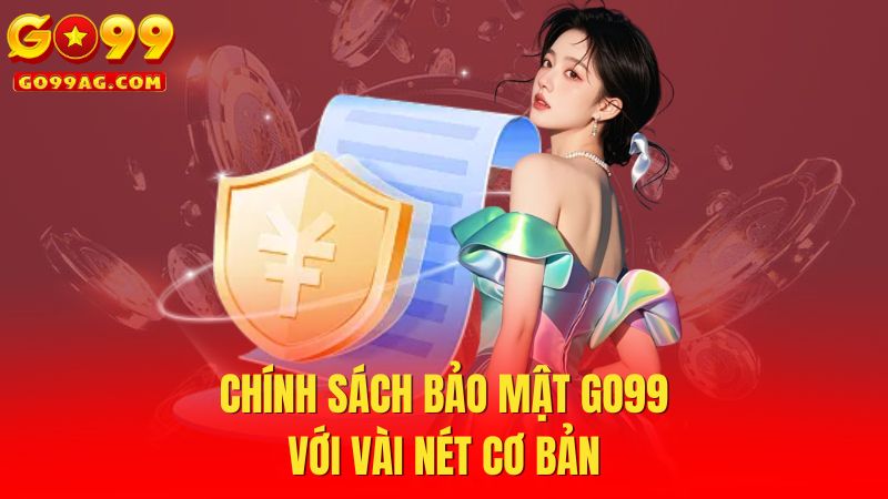 Chính sách bảo mật Go99 với vài nét cơ bản
