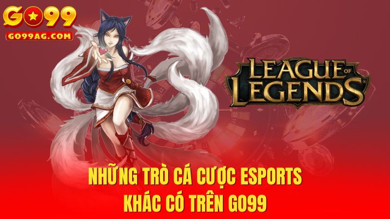 Những trò cá cược Esports khác có trên Go99