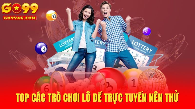 Top các trò chơi lô đề trực tuyến nên thử