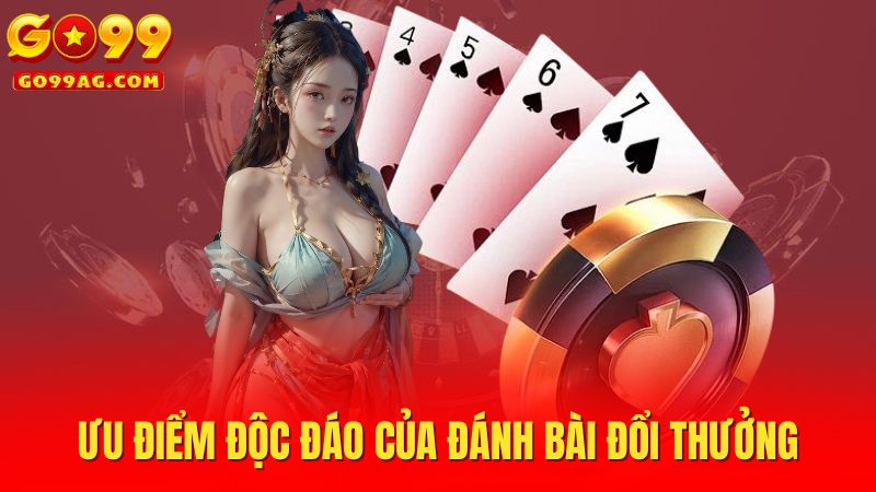 Ưu điểm độc đáo của đánh bài đổi thưởng