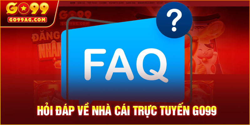 Hỏi đáp về nhà cái trực tuyến GO99